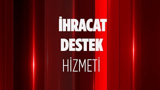 İhracat Destek Hizmeti [upl. by Eilyak]