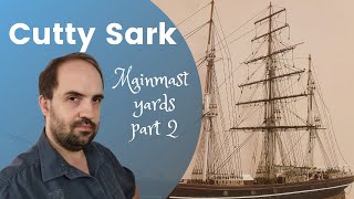 53 Artesana Latina  Cutty Sark 184  Mainmast yards part 2 [upl. by Miles]