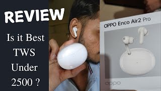 Oppo Enco Air 2Pro Review Unbiased  Tws Under 2500 with ANC Its Worth buying in Sale [upl. by Aksoyn]