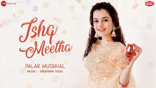 Ishq Meetha  Palak Muchhal  Anupama Raag  Ajay Bawa  Zee Music Originals [upl. by Paddy]