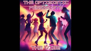 The Optimistic Pessimists  The Vibe [upl. by Reseda525]