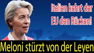 Meloni stürzt von der Leyen Italien kehrt der EU den Rücken [upl. by Anet130]