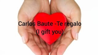 Carlos Baute  Te regalo English lyrics [upl. by Sackey]