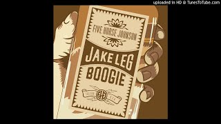 Five Horse Johnson  quotJake Leg Boogiequot [upl. by Attlee330]