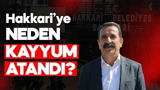 HAKKARİ BELEDİYESİNE KAYYUM ATANDI PEKİ ŞİMDİ NE OLACAK [upl. by Calbert]