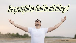 Being grateful to God [upl. by Ahsiadal]