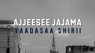 YAADASAA SHIRII  AJJEESEE JAJAMA LYRICS [upl. by Zielsdorf271]