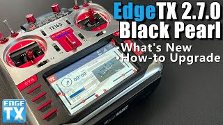 EdgeTX 270 Black Pearl • What You Need to Know • HowTo Upgrade [upl. by Ettenaj335]