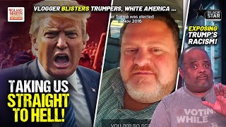 Vlogger EXCORIATES Trumpers Thank You White America You Ignorant Racist MFers Who Voted For Trump [upl. by Montague]