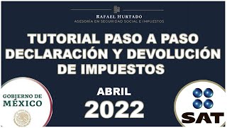 DECLARACIÓN ANUAL 2022 PERSONAS FISICAS PASO A PASO  DEVOLUCIÓN ISR  TUTORIAL 2022 DEVOLUCIÓN SAT [upl. by Reisch]