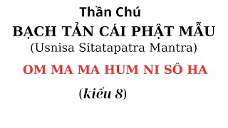 kiểu 8 Thần Chú Bạch Tản Cái Phật Mẫu  Usnisa Sitatapatra Mantra [upl. by Hugues]