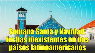 Semana Santa y Navidad fechas inexistentes en dos países latinoamericanos [upl. by Akkinahs433]