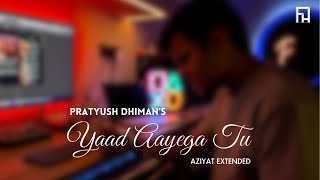 Yaad Aayega Tu Aziyat Extended  Pratyush Dhiman [upl. by Ekrub]