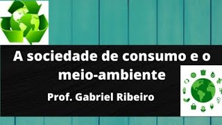 A sociedade de consumo e o meioambiente  7° Ano  Aula de geografia [upl. by Malet]