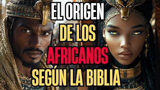 EL ORIGEN DE LOS AFRICANOS SEGÚN LA BIBLIA ¡MISTERIOS REVELADOS [upl. by Dar]