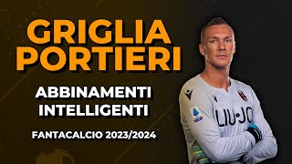 GRIGLIA PORTIERI con ABBINAMENTI Intelligenti  CONSIGLI ASTA FANTACALCIO 202324 [upl. by Assiran]