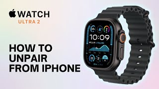 How to Unpair Apple Watch Ultra 2 from iPhone [upl. by Higginbotham437]