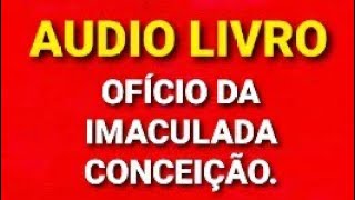 AUDIO LIVRO  OFÍCIO DA IMACULADA CONCEIÇÃO [upl. by Clayborne]