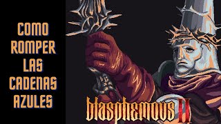 BLASPHEMOUS 2 COMO ROMPER LAS CADENAS AZULES [upl. by Disharoon]