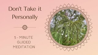 Dont Take it Personally  5Minute Guided Meditation [upl. by Liarret]