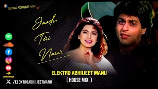 JAADU TERI NAZAR  HOUSE MIX  ELEKTRO ABHIIJEET MANU  DARR  SHAHRUKH KHAN  2024 REMIX [upl. by Llerral]