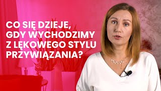 Jak zmiana lękowego stylu przywiązania wpływa na nas [upl. by Reh]