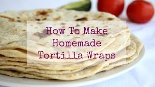 How To Make Homemade Tortilla Wraps [upl. by Odlawso865]