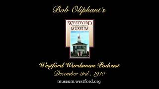 Bob Oliphants Westford Wardsman Audio Podcast Season 3 Episode 49 December 3 1910 [upl. by Rettuc441]