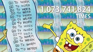 Spongebob  Go To Work  1073741824 times [upl. by Yerrot]