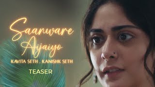 Saanware Aijaiyo Official Teaser Kanishk Seth amp Kavita Seth [upl. by Chris]