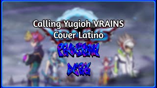 Calling  Yugioh VRAINS Opening 3 Cover Latino [upl. by Strephon119]