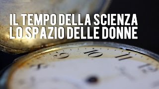 Il tempo della scienza lo spazio delle donne [upl. by Tekcirk]