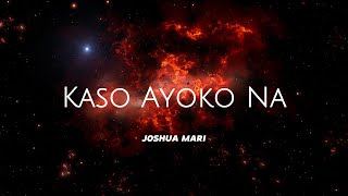 KASO AYOKO NA  Joshua Mari  Lyric Video [upl. by Bernat]