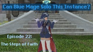 Can FFXIV Blue Mage Solo This Instance  Episode 22  The Steps of Faith [upl. by Eimrots968]