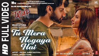 Tu Mera Hogaya Hai  Full Video  Tadap  Ahan Shetty Tara Sutaria  Pritam Jubin Nautiyal [upl. by Tse]