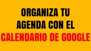 Cómo Usar Google Calendar y No Volver a Olvidarse de Nada [upl. by Sianna]