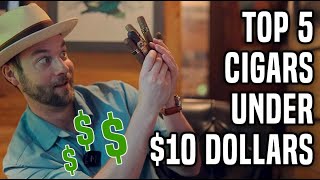 Top 5 Cigars Under 10 Dollars [upl. by Hcire]