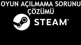 Steam Oyun Açılmama Sorunu Çözümü [upl. by Dorthy]