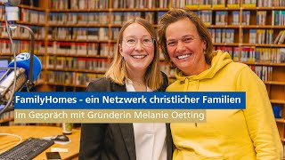 FamilyHomes  ein Netzwerk christlicher Familien Gründerin Melanie Oetting im Gespräch [upl. by Randell236]