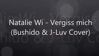 Bushido ft JLuv  Vergiss mich Cover by Natalie Wi [upl. by Frederico607]