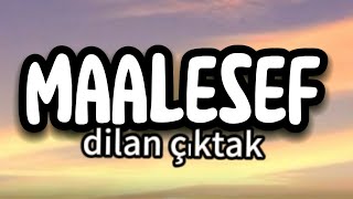 Dilan çıktakMAALESEF sözleri lyrics [upl. by Dunstan821]