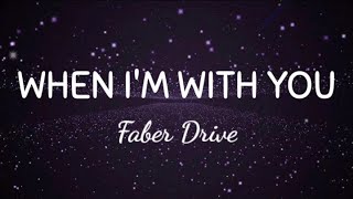 Faber Drive  When Im With You  Lyrics Video [upl. by Hawkie]