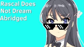 rascal does not dream of bunny girl senpai abridged [upl. by Anahsar571]