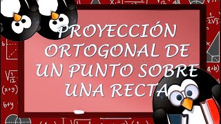 PROYECCIÓN ORTOGONAL DE UN PUNTO SOBRE UNA RECTA [upl. by Alilahk364]