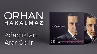 Orhan Hakalmaz  Ağaçlıktan Arar Gelir [upl. by Euqinorev]