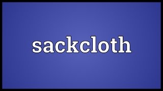 Sackcloth Meaning [upl. by Rudie]