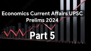 Lect 44 economics current affairs for upsc prelims 2024 [upl. by Nnaear371]