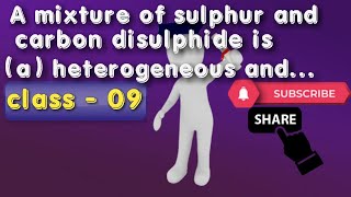 A mixture of sulphur and carbon disulphide is a heterogeneous and shows Tyn [upl. by Levenson]