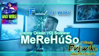 Danny OceanMe RehúsoDj Solawer V RemixDvj wiki® Jalpa De Mdz Tab [upl. by Gannie]