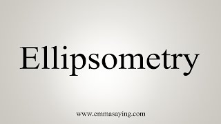 How To Say Ellipsometry [upl. by Schwarz]